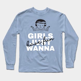 Girls Just Wanna Long Sleeve T-Shirt